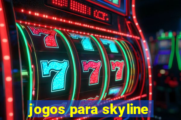 jogos para skyline